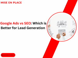 Read more about the article Google Ads vs SEO: Which is Better for Lead Generation