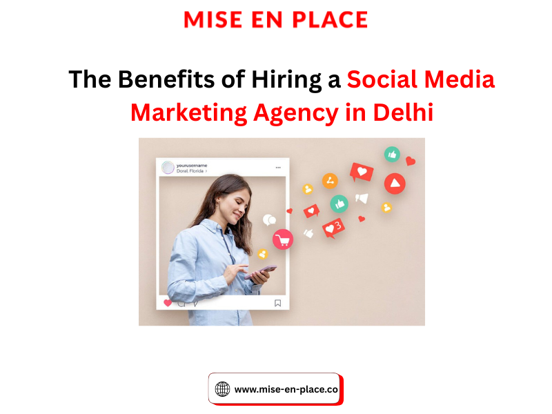 You are currently viewing The Benefits of Hiring a Social Media Marketing Agency in Delhi